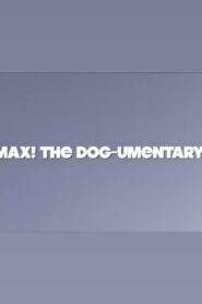 MAX! The Dog-umentary