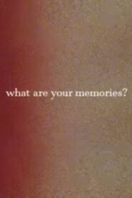 What Are Your Memories?